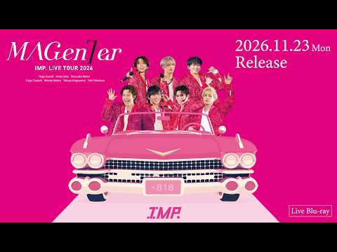 IMP. LIVE TOUR 2026 MAGenter (Live Blu-ray / 本編Digest Movie)