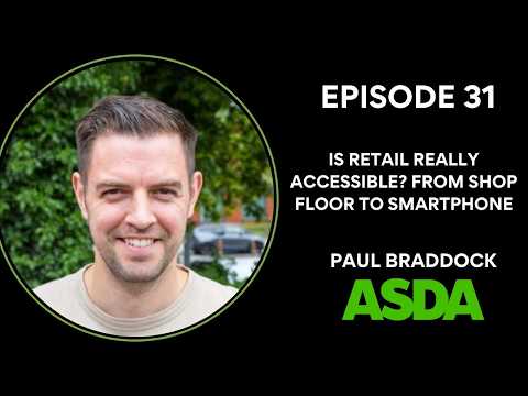 Is Retail Actually Accessible? From Shop Floor to Smartphone | Paul Braddock | ASDA