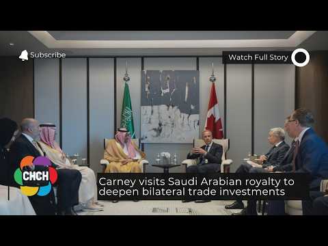 Carney visits Saudi Arabian royalty to deepen bilateral trade investments