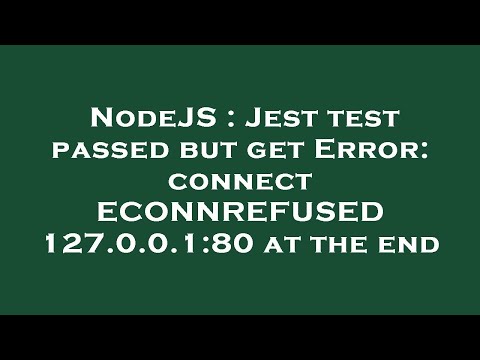 NodeJS : Jest test passed but get Error: connect ECONNREFUSED 127.0.0.1:80 at the end