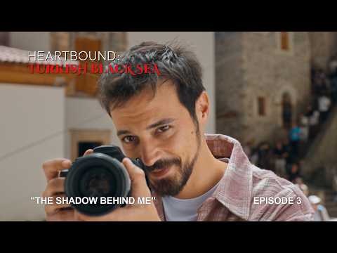 Heartbound: Turkish Black Sea: Episode 3 – The Shadow Behind Me | Go Türkiye Original Mini-Series