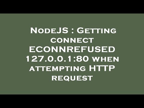NodeJS : Getting connect ECONNREFUSED 127.0.0.1:80 when attempting HTTP request