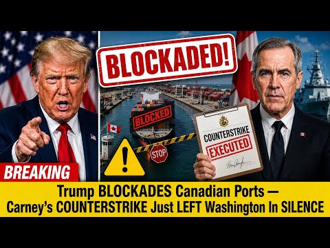 Trump BLOCKADES Canadian Ports — Carney's COUNTERSTRIKE Just LEFT Washington In SILENCE