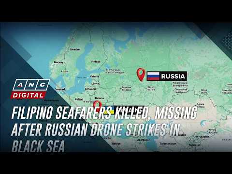 Filipino seafarers killed, missing after Russian drone strikes in Black Sea | ANC